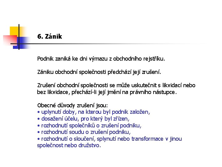 6. Zánik Podnik zaniká ke dni výmazu z obchodního rejstříku. Zániku obchodní společnosti předchází