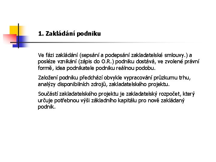 1. Zakládání podniku Ve fázi zakládání (sepsání a podepsání zakladatelské smlouvy. ) a posléze