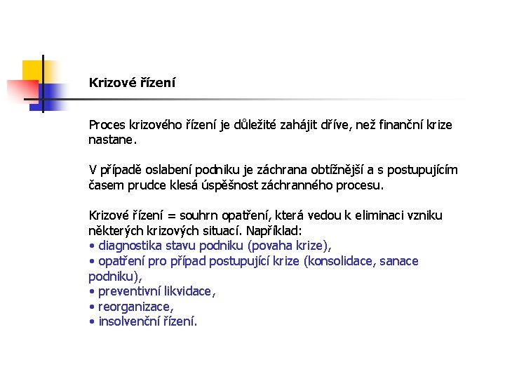 Krizové řízení Proces krizového řízení je důležité zahájit dříve, než finanční krize nastane. V