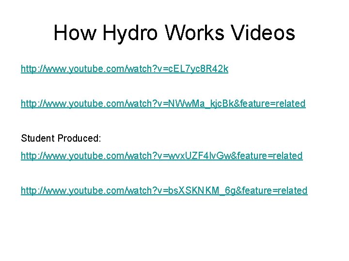 How Hydro Works Videos http: //www. youtube. com/watch? v=c. EL 7 yc 8 R