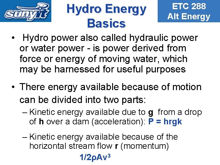 Hydro Energy Basics ETC 288 Alt Energy • Hydro power also called hydraulic power