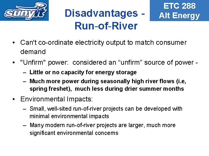 Disadvantages Run-of-River ETC 288 Alt Energy • Can't co-ordinate electricity output to match consumer