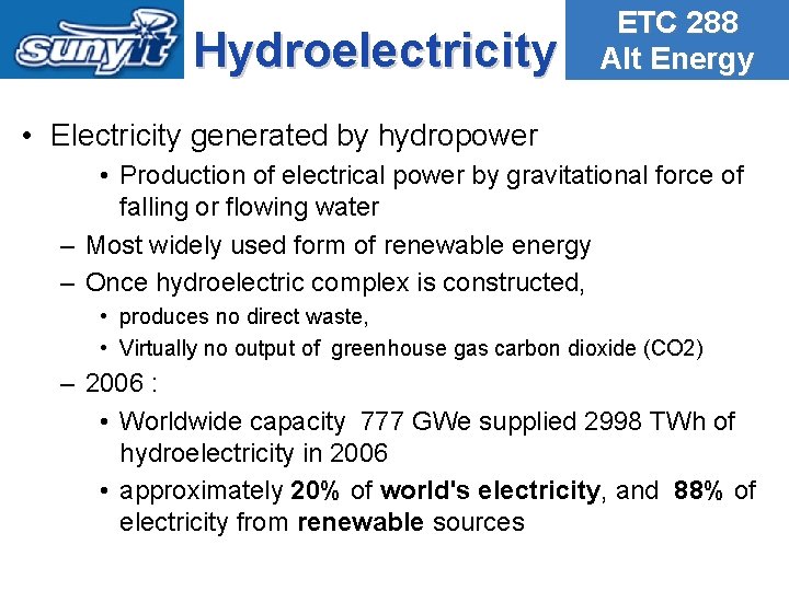 Hydroelectricity ETC 288 Alt Energy • Electricity generated by hydropower • Production of electrical