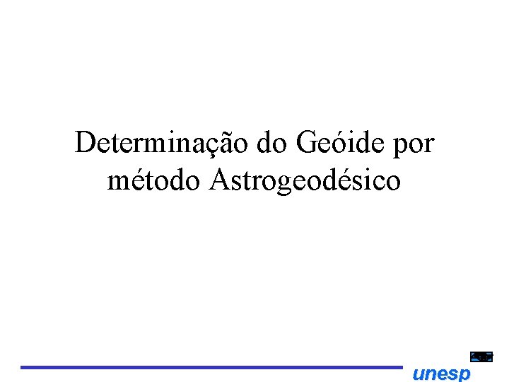 Determinação do Geóide por método Astrogeodésico unesp 