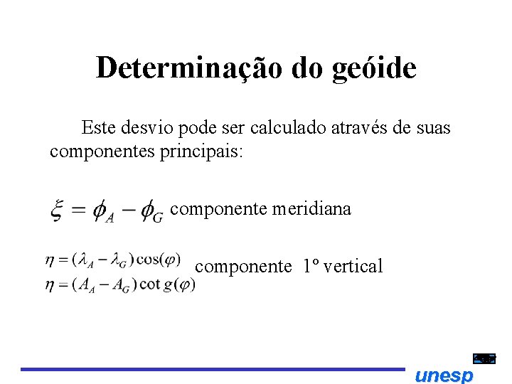 Determinação do geóide Este desvio pode ser calculado através de suas componentes principais: componente