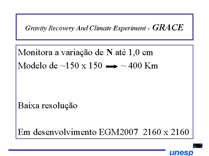 Gravity Recovery And Climate Experiment - GRACE Monitora a variação de N até 1,