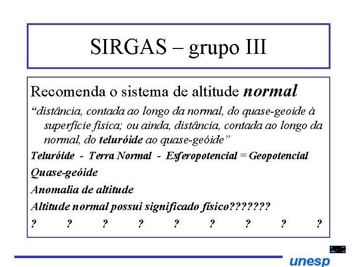 SIRGAS – grupo III Recomenda o sistema de altitude normal “distância, contada ao longo