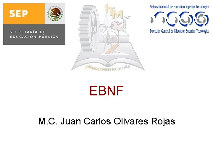 EBNF M. C. Juan Carlos Olivares Rojas 