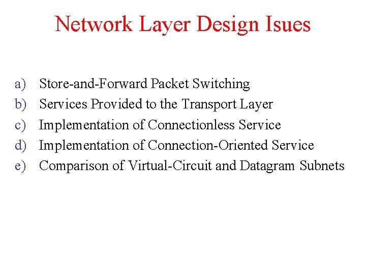 Network Layer Design Isues a) b) c) d) e) Store-and-Forward Packet Switching Services Provided