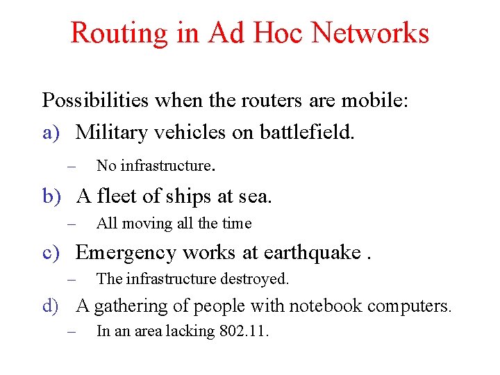 Routing in Ad Hoc Networks Possibilities when the routers are mobile: a) Military vehicles