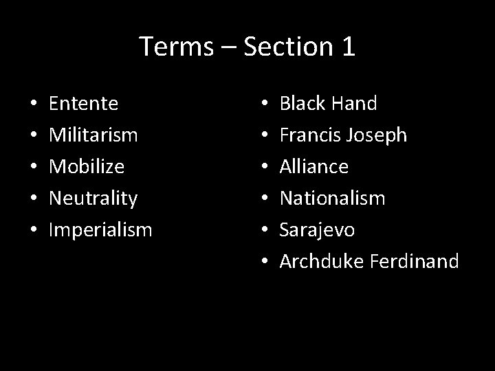 Terms – Section 1 • • • Entente Militarism Mobilize Neutrality Imperialism • •
