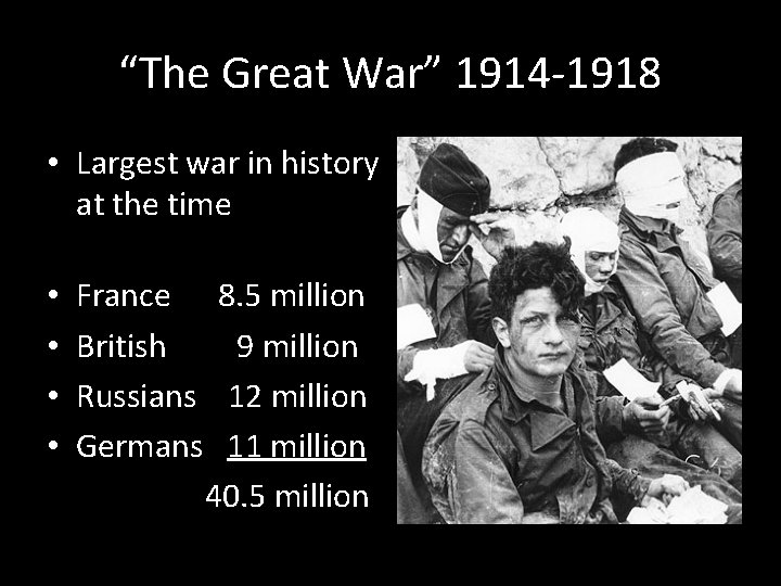 “The Great War” 1914 -1918 • Largest war in history at the time •