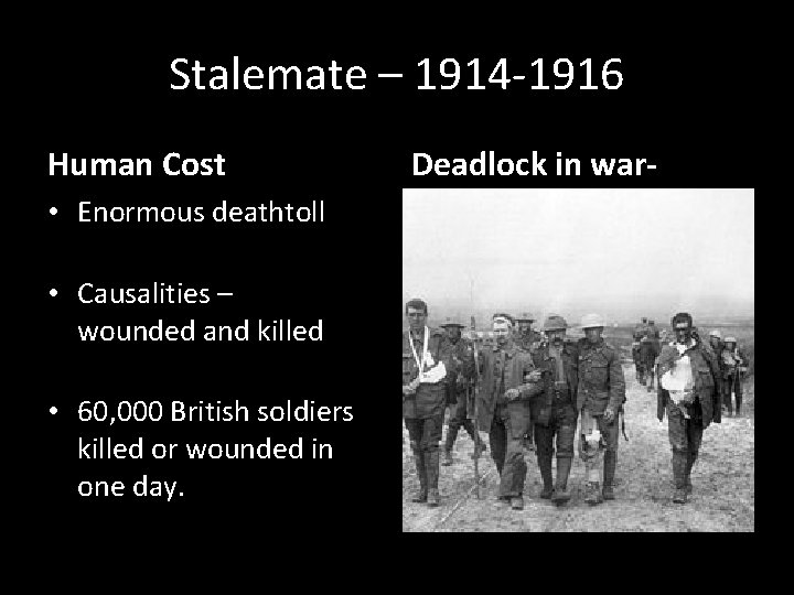 Stalemate – 1914 -1916 Human Cost • Enormous deathtoll • Causalities – wounded and