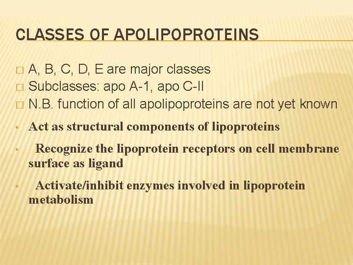 CLASSES OF APOLIPOPROTEINS A, B, C, D, E are major classes � Subclasses: apo