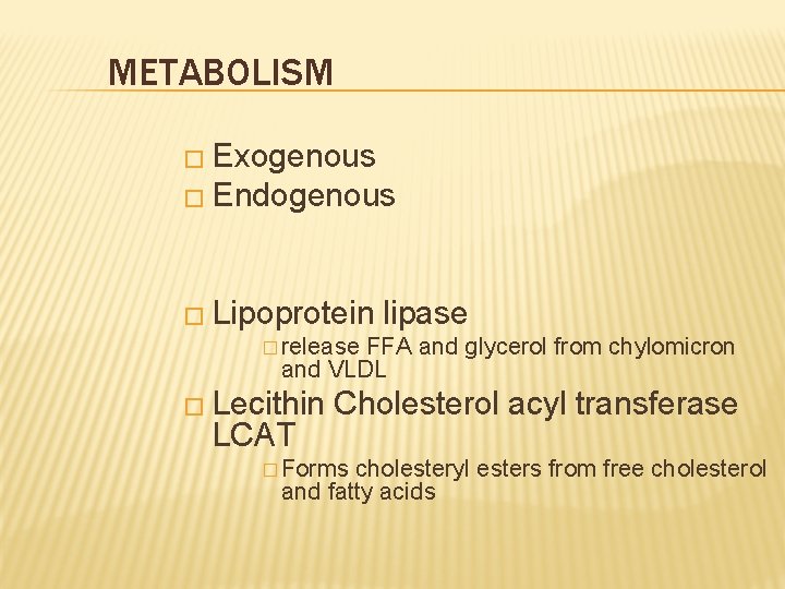 METABOLISM � Exogenous � Endogenous � Lipoprotein lipase � release FFA and glycerol from