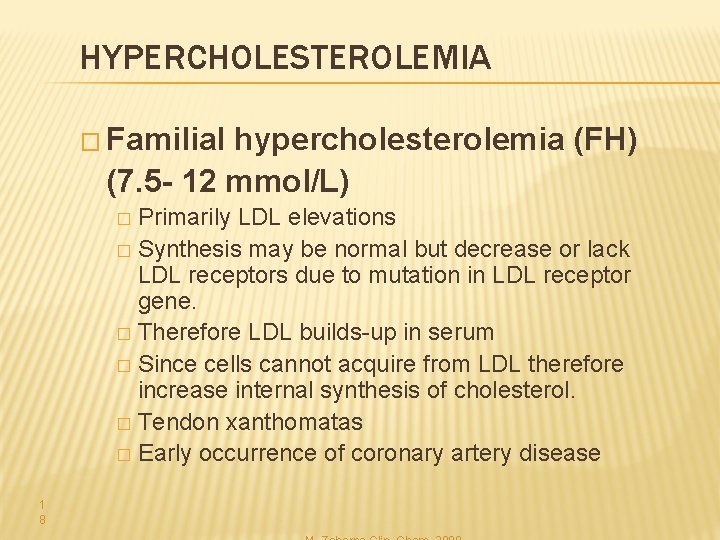 HYPERCHOLESTEROLEMIA � Familial hypercholesterolemia (FH) (7. 5 - 12 mmol/L) Primarily LDL elevations �