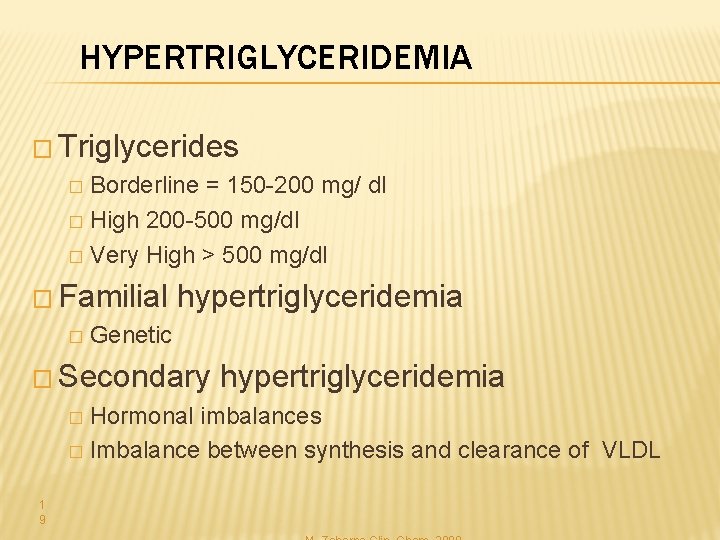 HYPERTRIGLYCERIDEMIA � Triglycerides Borderline = 150 -200 mg/ dl � High 200 -500 mg/dl