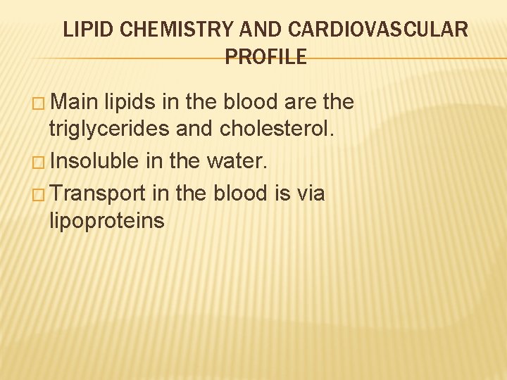 LIPID CHEMISTRY AND CARDIOVASCULAR PROFILE � Main lipids in the blood are the triglycerides