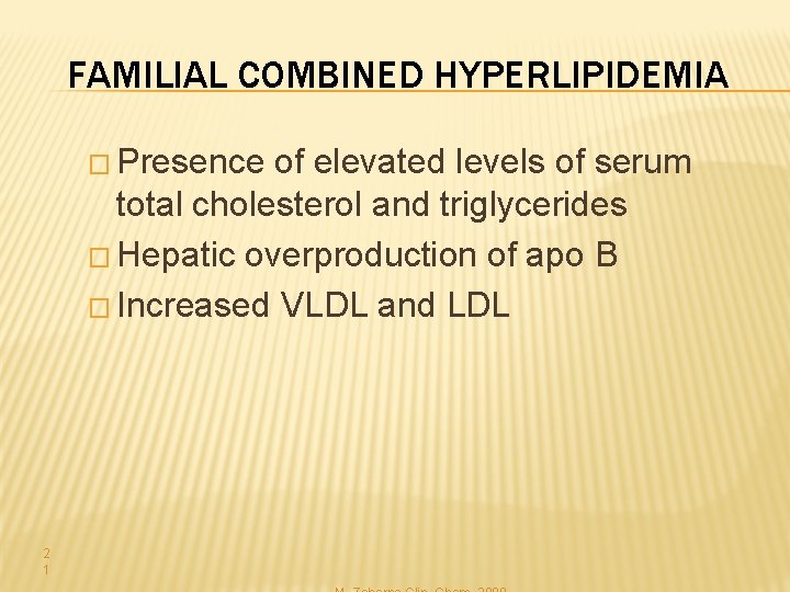 FAMILIAL COMBINED HYPERLIPIDEMIA � Presence of elevated levels of serum total cholesterol and triglycerides