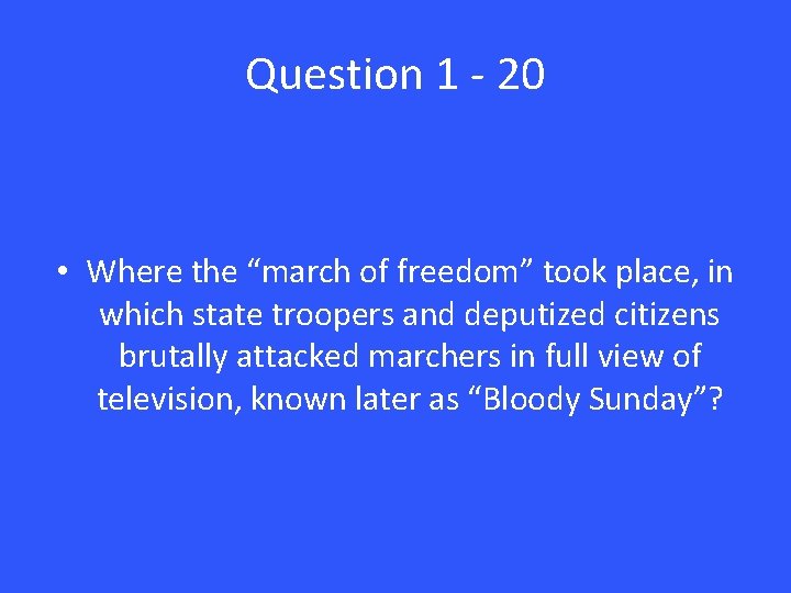Question 1 - 20 • Where the “march of freedom” took place, in which