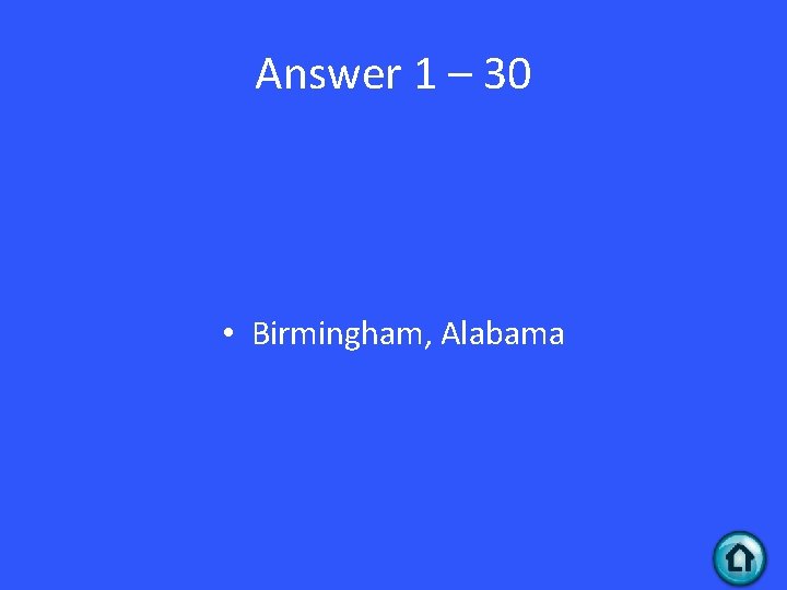 Answer 1 – 30 • Birmingham, Alabama 