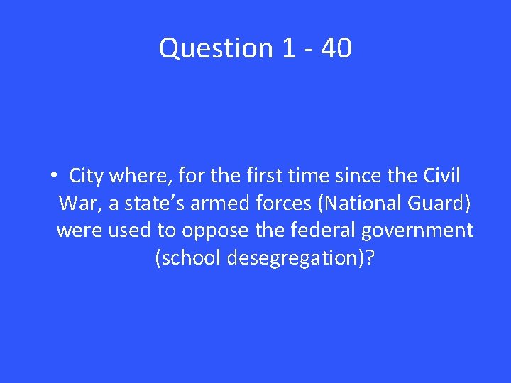 Question 1 - 40 • City where, for the first time since the Civil