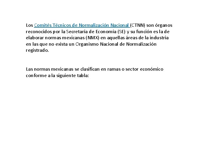 Los Comités Técnicos de Normalización Nacional (CTNN) son órganos reconocidos por la Secretaría de
