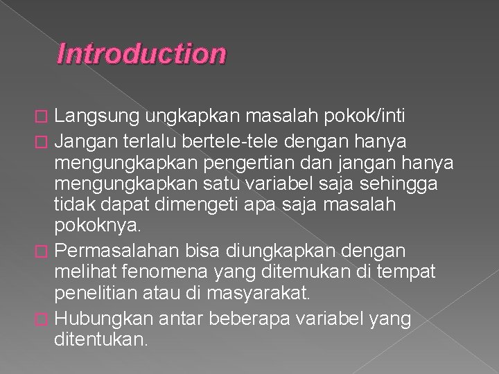 Introduction Langsung ungkapkan masalah pokok/inti � Jangan terlalu bertele-tele dengan hanya mengungkapkan pengertian dan