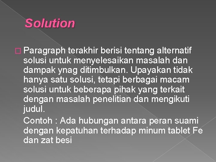 Solution � Paragraph terakhir berisi tentang alternatif solusi untuk menyelesaikan masalah dan dampak ynag