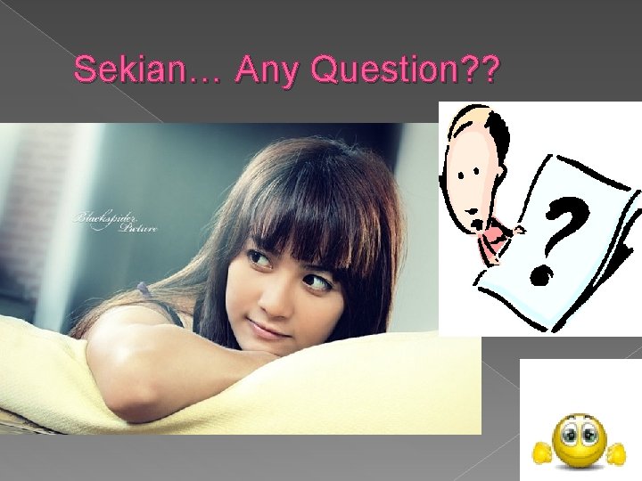Sekian… Any Question? ? 