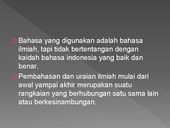 � Bahasa yang digunakan adalah bahasa ilmiah, tapi tidak bertentangan dengan kaidah bahasa indonesia