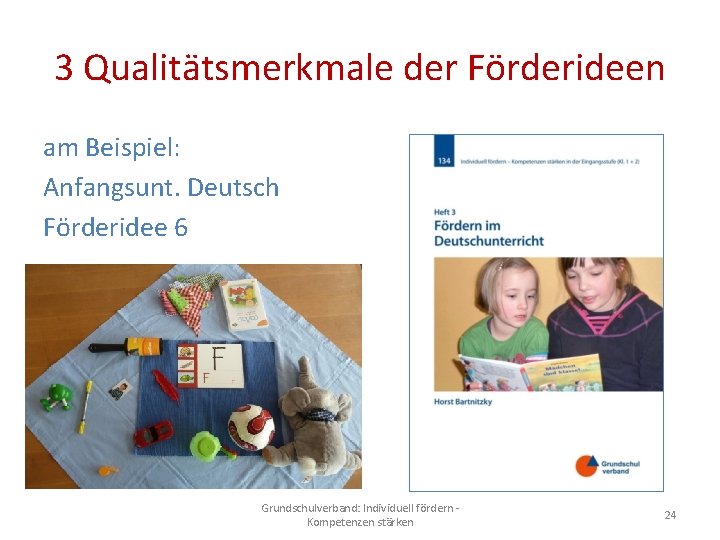 3 Qualitätsmerkmale der Förderideen am Beispiel: Anfangsunt. Deutsch Förderidee 6 Grundschulverband: Individuell fördern Kompetenzen