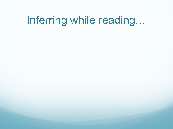 Inferring while reading… 