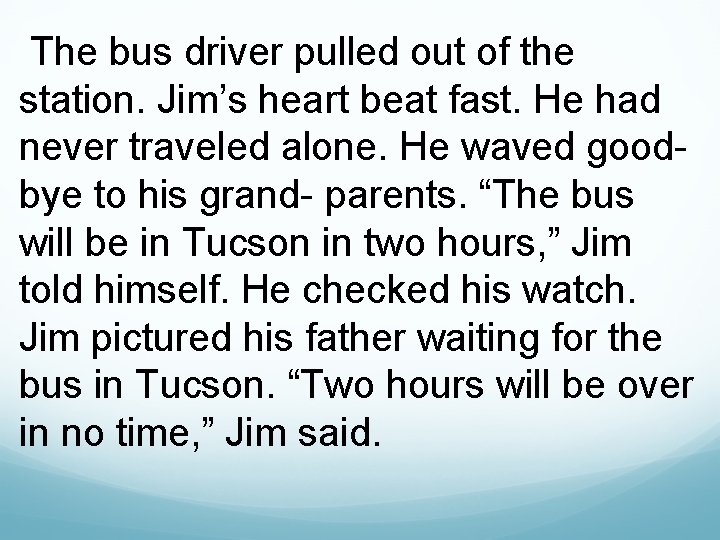 The bus driver pulled out of the station. Jim’s heart beat fast. He had