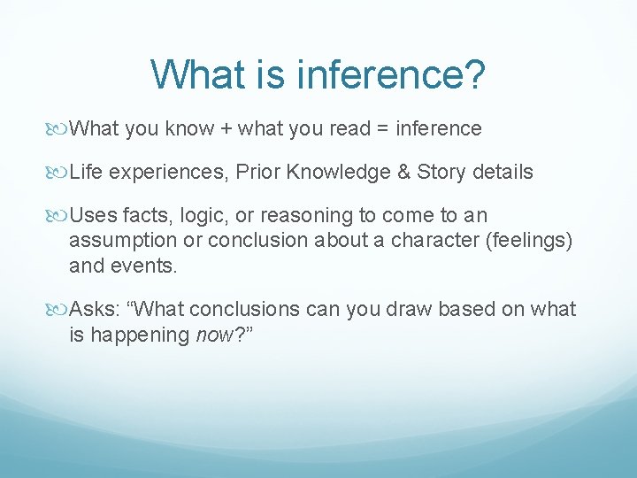 What is inference? What you know + what you read = inference Life experiences,