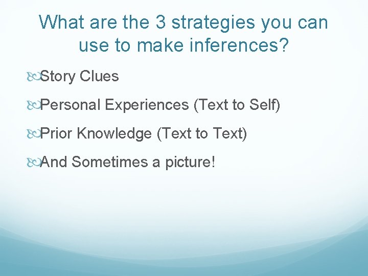 What are the 3 strategies you can use to make inferences? Story Clues Personal