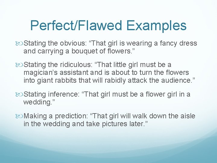 Perfect/Flawed Examples Stating the obvious: “That girl is wearing a fancy dress and carrying