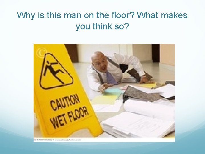 Why is this man on the floor? What makes you think so? 