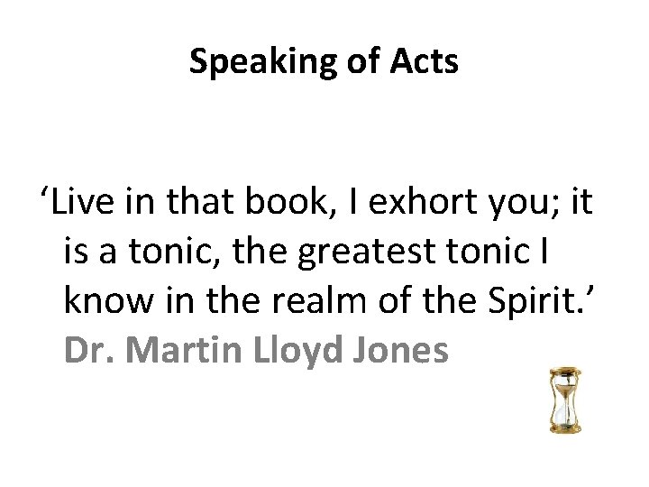 Speaking of Acts ‘Live in that book, I exhort you; it is a tonic,