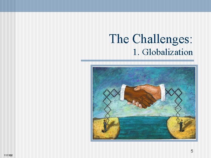 The Challenges: 1. Globalization 5 111105 