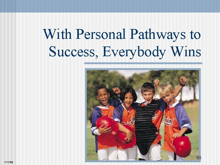 With Personal Pathways to Success, Everybody Wins 65 111105 