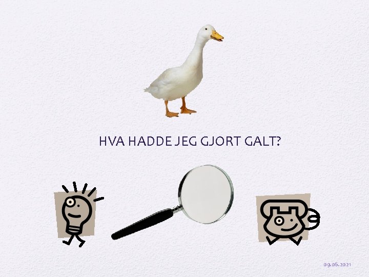 HVA HADDE JEG GJORT GALT? 09. 06. 2021 