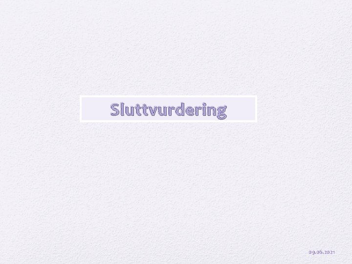 Sluttvurdering 09. 06. 2021 