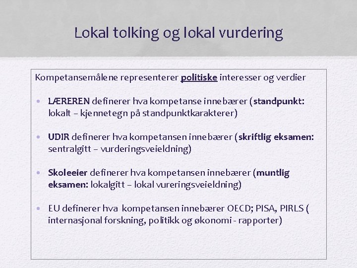 Lokal tolking og lokal vurdering Kompetansemålene representerer politiske interesser og verdier • LÆREREN definerer