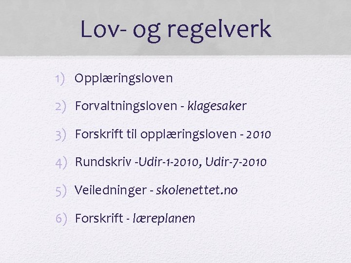 Lov- og regelverk 1) Opplæringsloven 2) Forvaltningsloven - klagesaker 3) Forskrift til opplæringsloven -