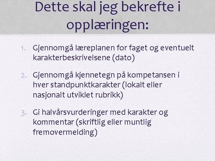 Dette skal jeg bekrefte i opplæringen: 1. Gjennomgå læreplanen for faget og eventuelt karakterbeskrivelsene