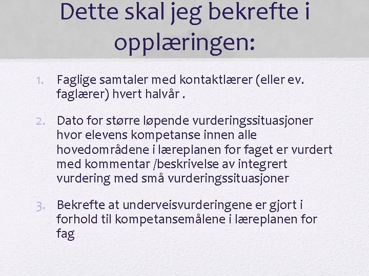 Dette skal jeg bekrefte i opplæringen: 1. Faglige samtaler med kontaktlærer (eller ev. faglærer)