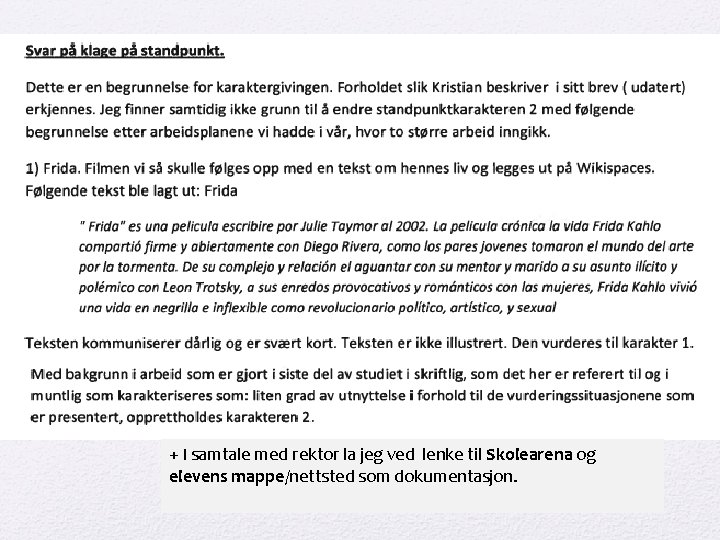 + I samtale med rektor la jeg ved lenke til Skolearena og elevens mappe/nettsted