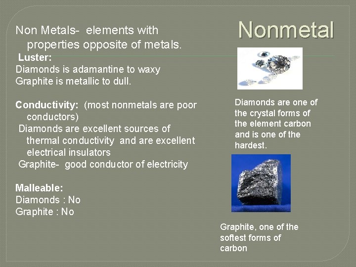 Non Metals- elements with properties opposite of metals. Nonmetal Luster: Diamonds is adamantine to