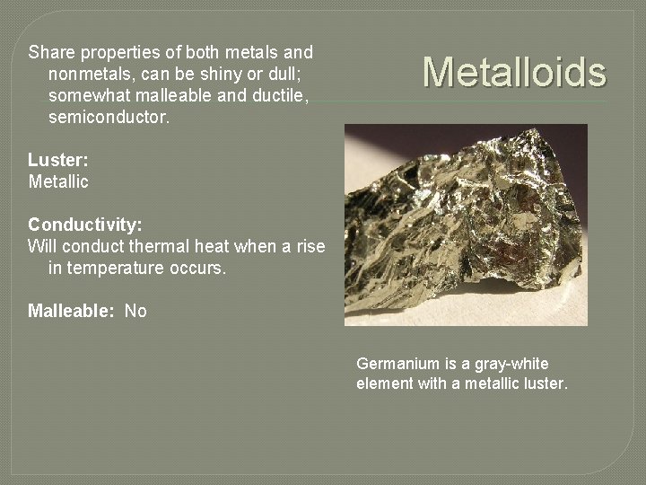 Share properties of both metals and nonmetals, can be shiny or dull; somewhat malleable
